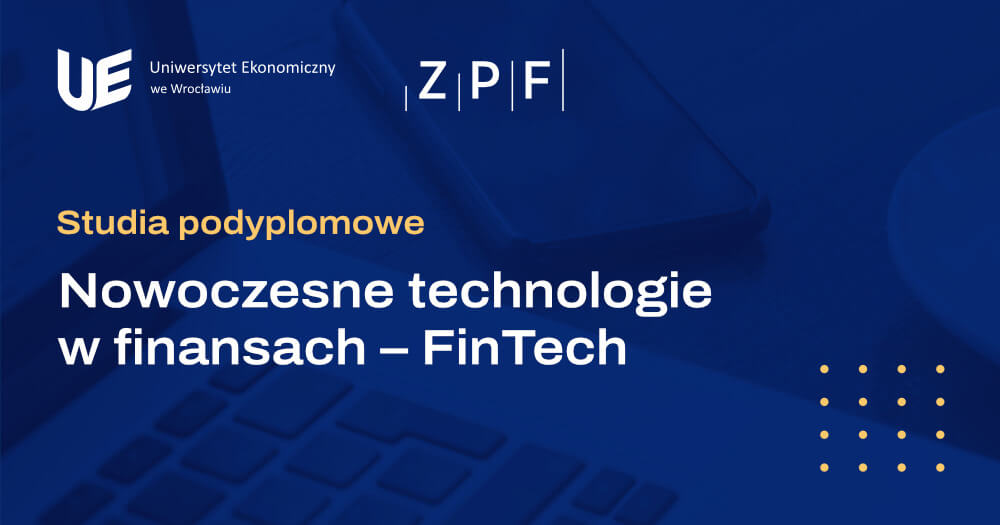 Read more about the article Uniwersytet Ekonomiczny we Wrocławiu i ZPF wspólnie otwierają nowy kierunek studiów podyplomowych „Nowoczesne technologie w finansach – Fintech”