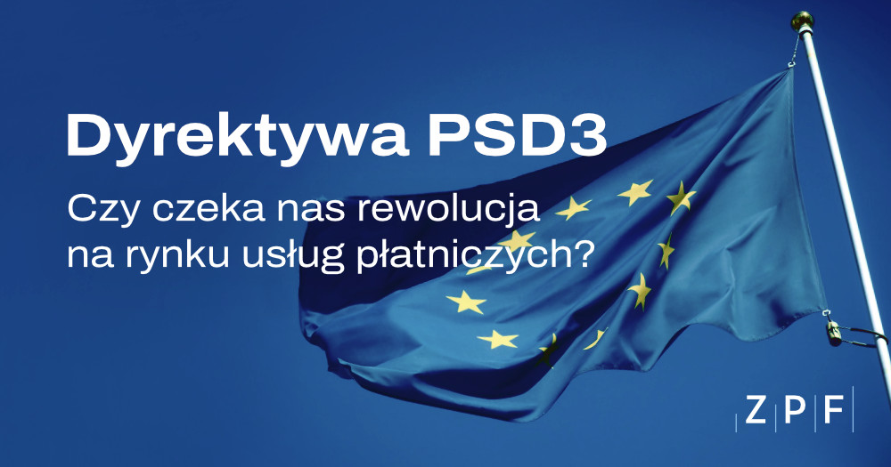 Dyrektywa PSD3, ZPF, Czy czeka nas rewolucja na rynku usług płatniczych?